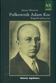 Pułkownik Adam Koc - Adam Mierzwa