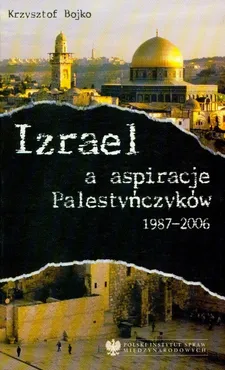 Izrael a aspiracje Palestyńczyków 1987-2006 - Outlet - Krzysztof Bojko