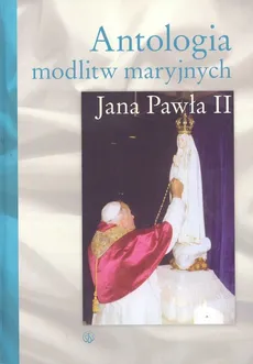 Antologia modlitw maryjnych Jana Pawła II - Outlet