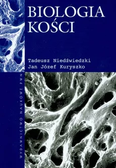 Biologia kości - Kuryszko Jan Józef, Tadeusz Niedźwiedzki