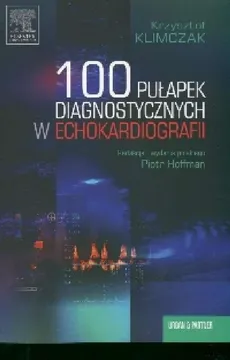 100 pułapek diagnostycznych w echokardiografii - Krzysztof Klimczak