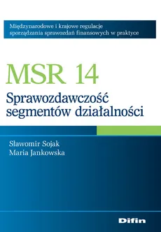 MSR 14 Sprawozdawczość segmentów działalności - Maria Jankowska, Sławomir Sojak