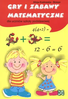 Gry i zabawy matematyczne dla uczniów szkoły podstawowej - Alicja Kozłowska-Brzoza