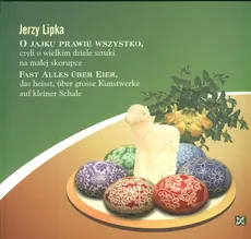 O jajku prawie wszystko czyli o wielkim dziele sztuki na małej skorupce - Jerzy Lipka