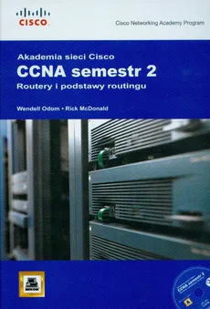 Akademia Sieci Cisco CCNA semestr 2 Routery i podstawy routingu + CD - Rick McDonald, Wendell Odom