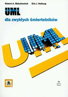 UML dla zwykłych śmiertelników - Outlet - Maksimchuk Robert A., Naiburg Eric J.