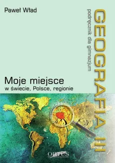 Geografia 3 Podręcznik Moje miejsce w świecie, Polsce, regionie - Paweł Wład