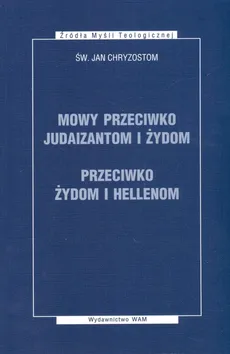 Mowy przeciwko Judaizantom i Żydom przeciwko Żydom i Hellenom - Jan Chryzostom