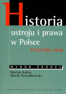 Historia ustroju i prawa w Polsce 1772/1795-1918 - Marian Kallas, Marek Krzymkowski