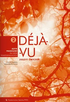 Déjà-vu 2 Zeszyt ćwiczeń Język francuski - Grażyna Migdalska, Aleksandra Ratuszniak