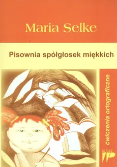 Pisownia spółgłosek miękkich - Maria Selke