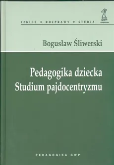 Pedagogika dziecka Studium pajdocentryzmu - Outlet - Bogusław Śliwerski