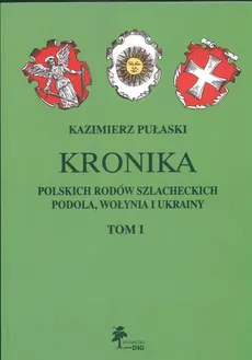 Kronika polskich rodów szlacheckich Podola Wołynia i Ukrainy Tom 1 - Outlet - Kazimierz Pułaski