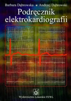Podręcznik elektrokardiografii - Barbara Dąbrowska, Andrzej Dąbrowski