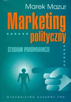 Marketing polityczny Studium porównawcze - Outlet - Marek Mazur