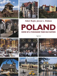 Poland home of a thousand year old nation - Adam Bujak, Dobesz Janusz L.