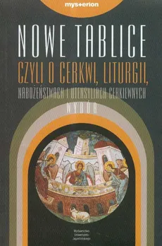 Nowe Tablice czyli objasnienie o cerkwii liturgii nabożeństwach i utensyliach cerkiewnych wybór