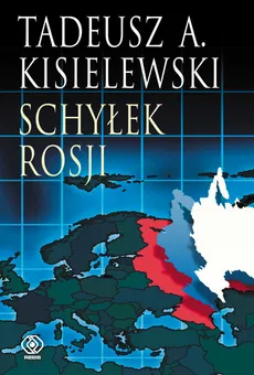 Schyłek Rosji - Kisielewski Tadeusz A.
