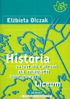 Historia Zeszyt do ćwiczeń na mapach konturowych - Elżbieta Olczak