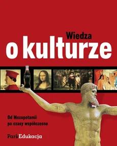 Wiedza o kulturze Od Mezopotamii po czasy współczesne - Outlet - Maurycy Kulak, Anita Włodarczyk-Kulak