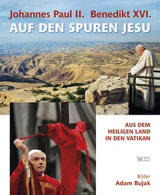 Johannes Paul II Benedikt XVI Auf den Spuren Jesu - Adam Bujak