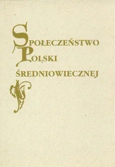 Społeczeństwo Polski średniowiecznej Tom IX