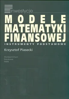 Modele matematyki finansowej - Outlet - Krzysztof Piasecki
