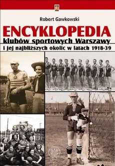 Encyklopedia klubów sportowych Warszawy i jej najbliższych okolic w latach 1918-39 - Outlet - Robert Gawkowski