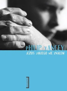 Jezus jakiego nie znałem - Philip Yancey