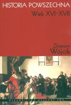 Historia powszechna XVI-XVII w - Outlet - Zbigniew Wójcik