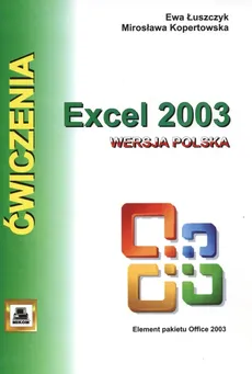 Ćwiczenia z Excell 2003 wersja polska - Mirosława Kopertowska, Ewa Łuszczyk