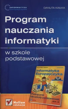 Informatyka Europejczyka Program nauczania informatyki w szkole podstawowej - Danuta Kiałka
