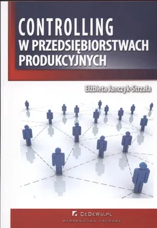 Controlling w przedsiębiorstwach produkcyjnych - Elżbieta Janczyk-Strzała