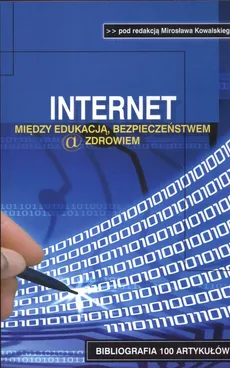Internet między edukacją bezpieczeństwem a zdrowiem - Mirosław Kowalski