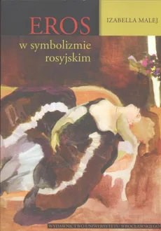 Eros w symbolizmie rosyjskim - Izabella Malej