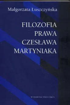 Filozofia prawa Czesława Martyniaka - Małgorzata Łuszczyńska
