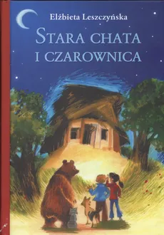Stara chata i czarownica - Elżbieta Leszczyńska