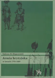 Armia brytyjska w latach 1793-1809 - Klupczyński Tadeusz M.