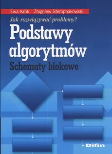 Podstawy algorytmów Schematy blokowe - Ewa Krok, Zbigniew Stempnakowski