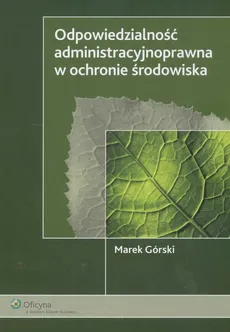 Odpowiedzialność administracyjnoprawna w ochronie środowiska - Marek Górski