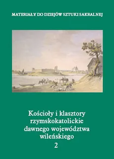 Kościoły i klasztory rzymskokatolickie dawnego województwa wileńskiego 2 - Outlet