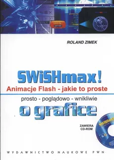 SWISHmax! Animacje Flash Jakie to proste +CD - Roland Zimek