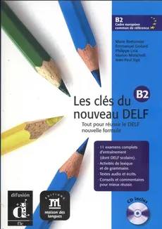 Les clés du nouveau DELF B2 + CD - Marie Bretonnier, Emmanuel Godard, Philippe Liria