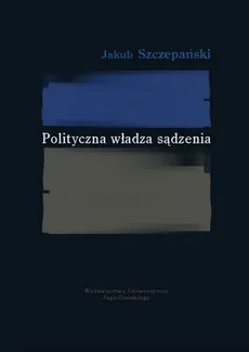 Polityczna władza sądzenia - Jakub Szczepański