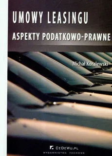 Umowy leasingu aspekty podatkowo-prawne - Michał Koralewski