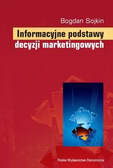Informacyjne podstawy decyzji marketingowych - Bogdan Sojkin