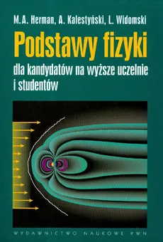 Podstawy fizyki dla kandydatów na wyższe uczelnie i studentów - Outlet - Herman Marian A., A. Kalestyński, L. Widomski