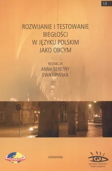 Rozwijanie i testowanie biegłości w języku polskim jako obcym - Ewa Lipińska, Anna Seretny