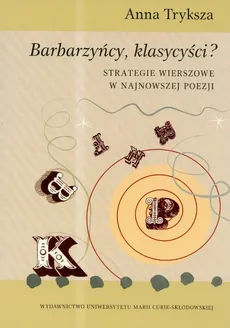 Barbarzyńcy klasycyści strategie wierszowe w najnowszej poezji - Outlet - Anna Tryksza