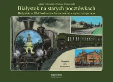 Białystok na starych pocztówkach - Dobroński Adam Czesław, Tomasz Wiśniewski